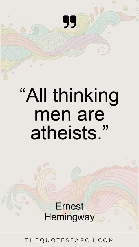 Quote by Ernest Hemingway: “All thinking men are atheists.” - Image 2