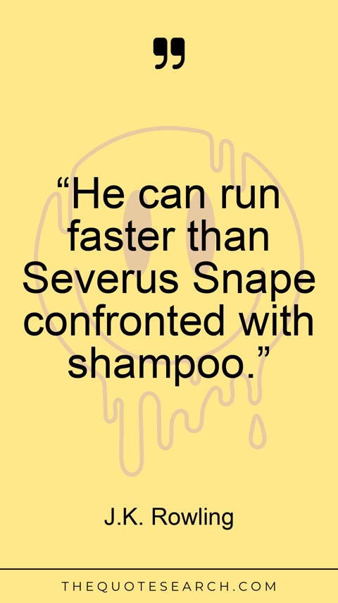 Quote by J.K. Rowling: “He can run faster than Severus Snape confronted … - Image 2