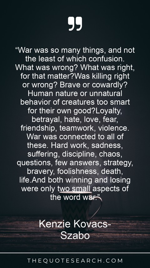 Quote by Kenzie Kovacs-Szabo: “War was so many things, and not the least of whi… - Image 2