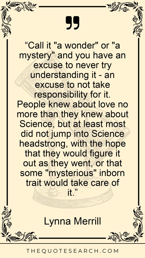 Quote by Lynna Merrill: “Call it "a wonder" or "a mystery" and you have a… - Image 2