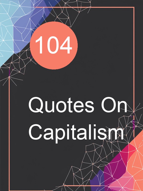 104 Quotes On Capitalism