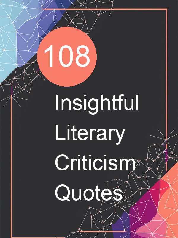 108 Insightful Literary Criticism Quotes