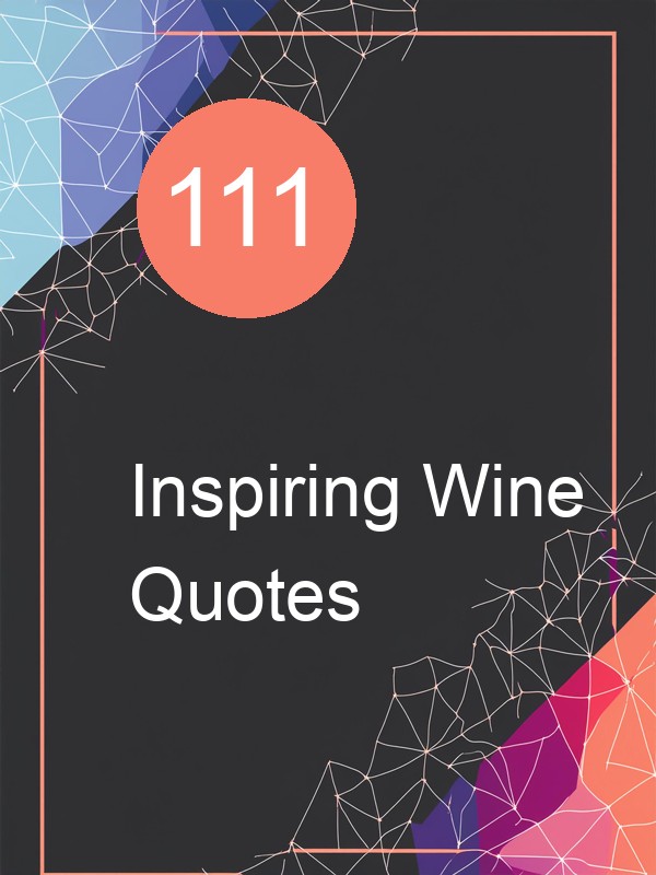 111 Inspiring Wine Quotes