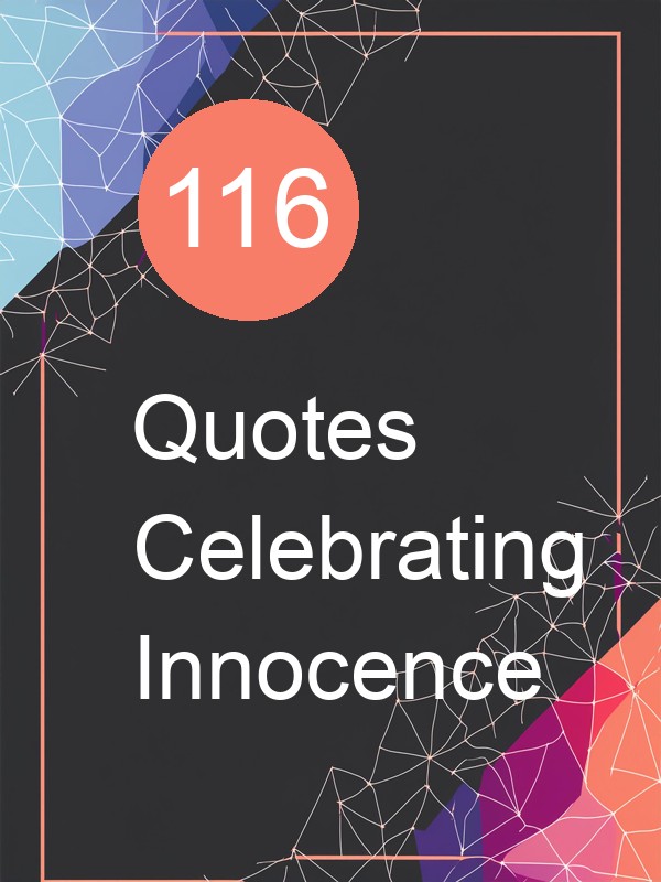 116 Quotes Celebrating Innocence