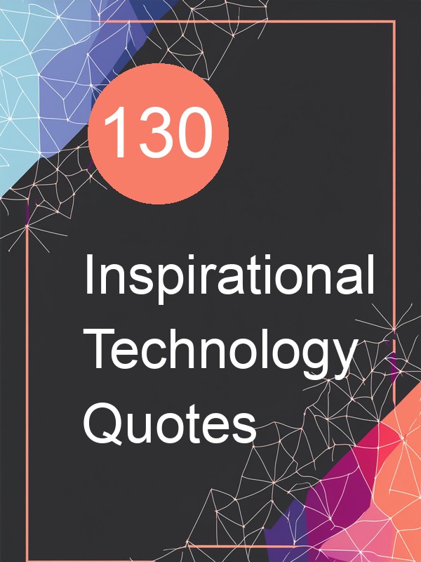 130 Inspirational Technology Quotes