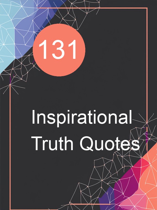 131 Inspirational Truth Quotes