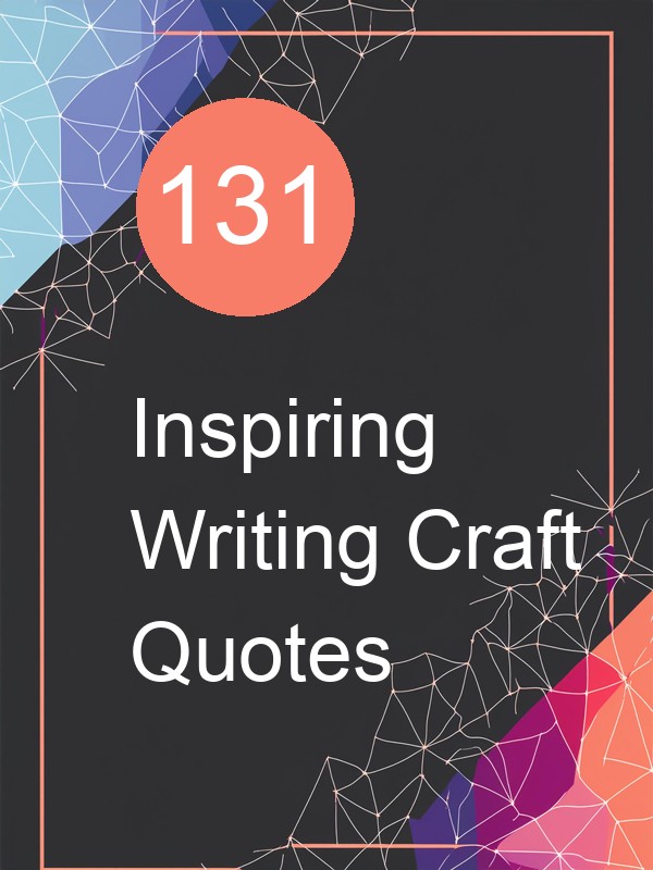 131 Inspiring Writing Craft Quotes