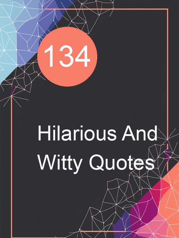 134 Hilarious And Witty Quotes