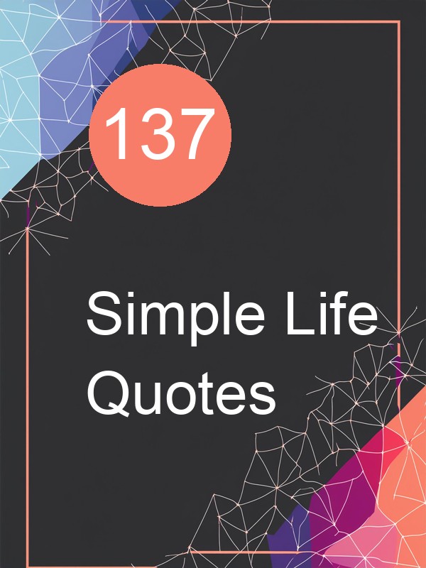 137 Simple Life Quotes
