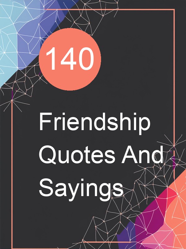 140 Friendship Quotes And Sayings
