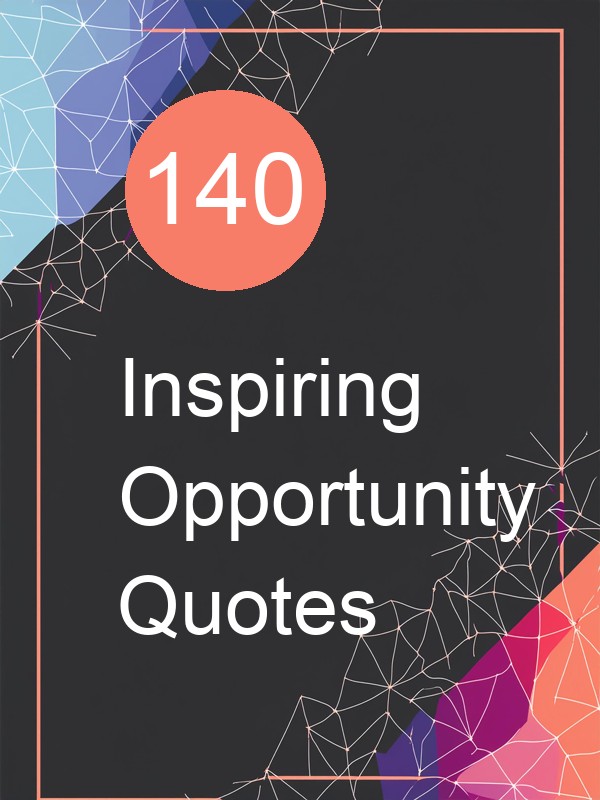 140 Inspiring Opportunity Quotes