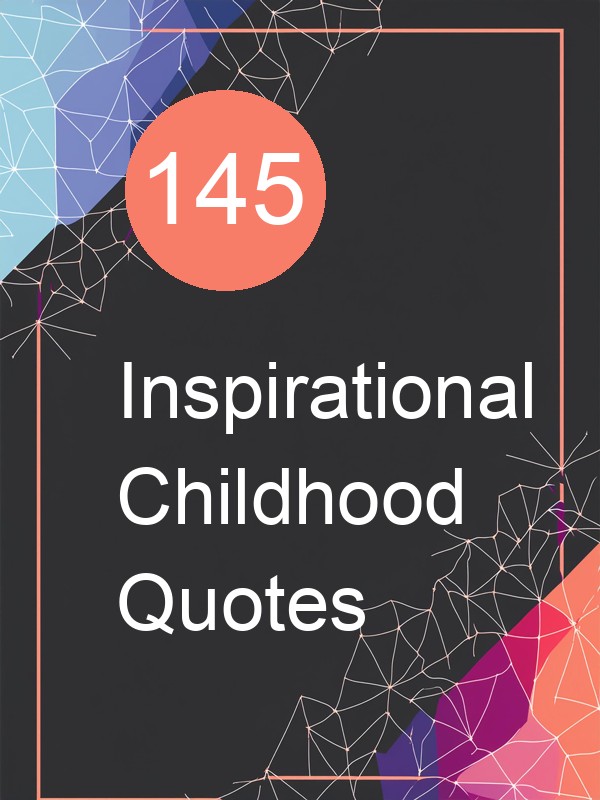 145 Inspirational Childhood Quotes