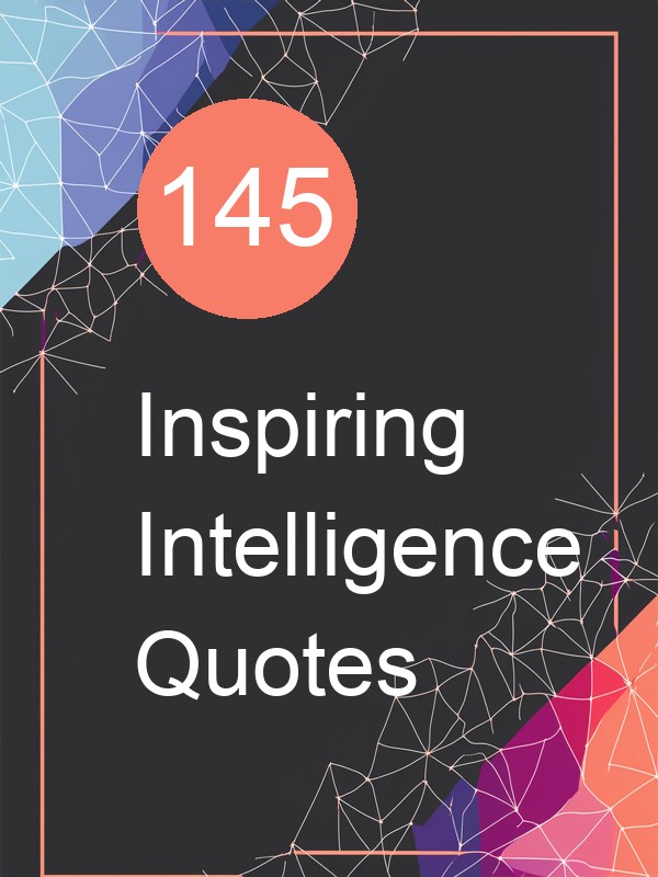 145 Inspiring Intelligence Quotes