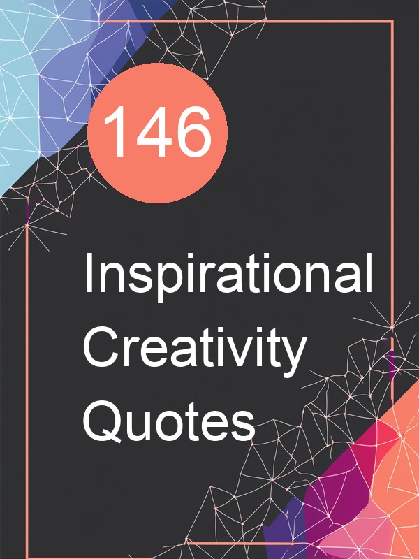 146 Inspirational Creativity Quotes