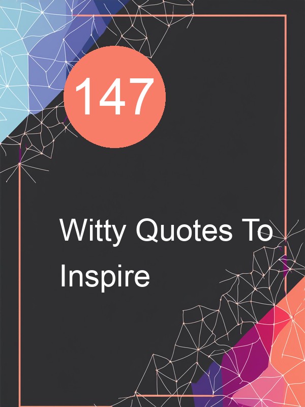 147 Witty Quotes To Inspire