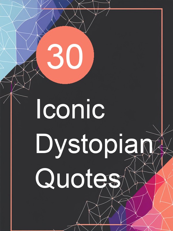 30 Iconic Dystopian Quotes