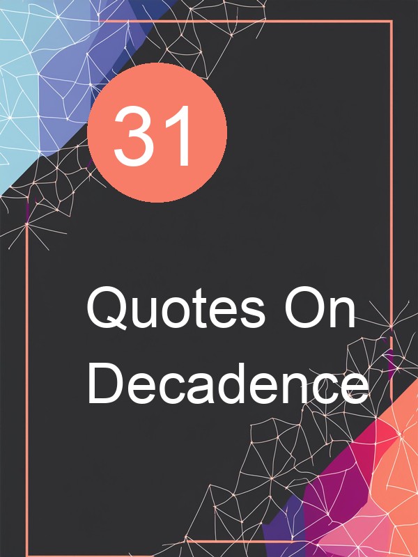 31 Quotes On Decadence