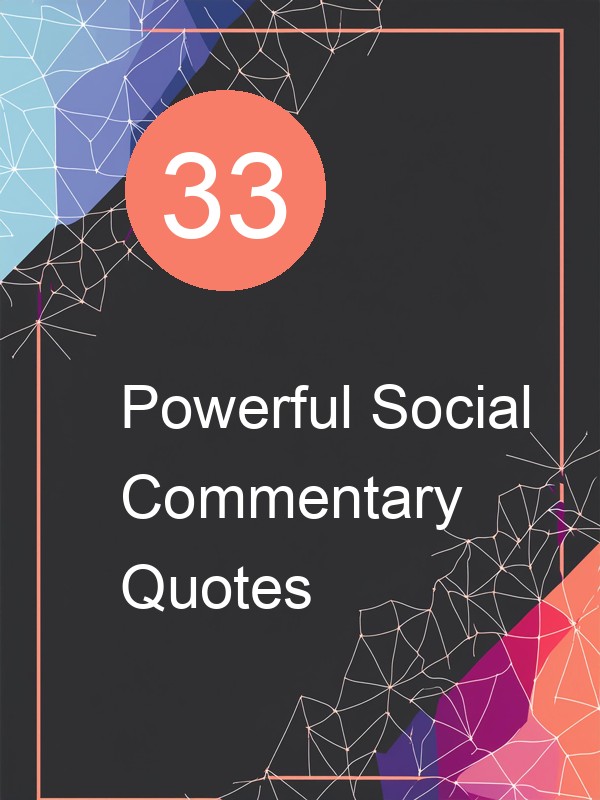 33 Powerful Social Commentary Quotes