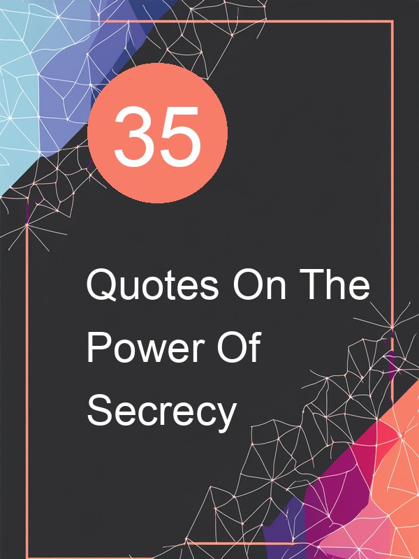 35 Quotes On The Power Of Secrecy