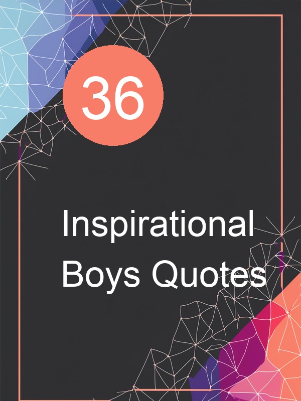 36 Inspirational Boys Quotes