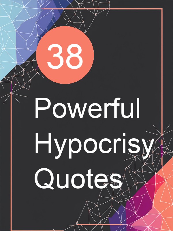 38 Powerful Hypocrisy Quotes