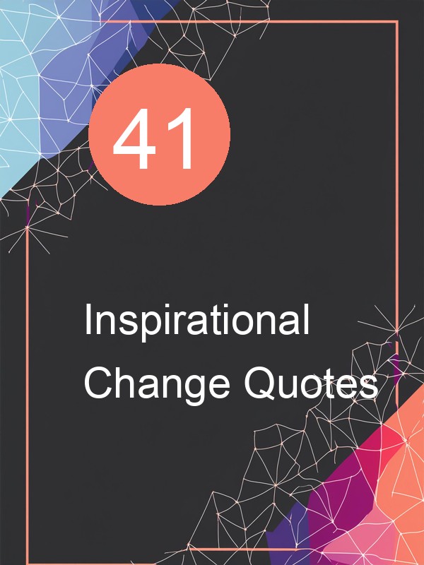 41 Inspirational Change Quotes