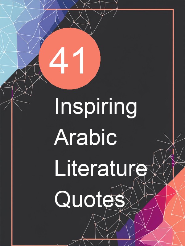 41 Inspiring Arabic Literature Quotes