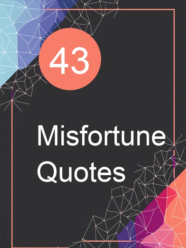 43 Misfortune Quotes