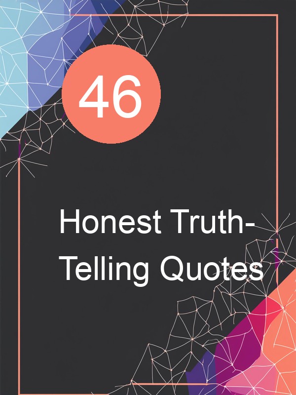 46 Honest Truth-Telling Quotes