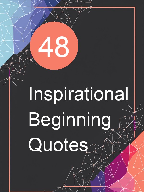 48 Inspirational Beginning Quotes