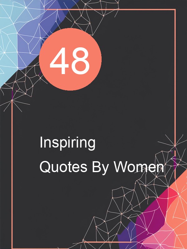 48 Inspiring Quotes By Women