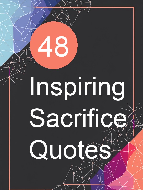48 Inspiring Sacrifice Quotes