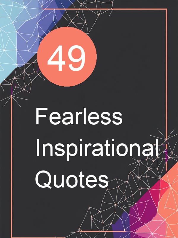 49 Fearless Inspirational Quotes