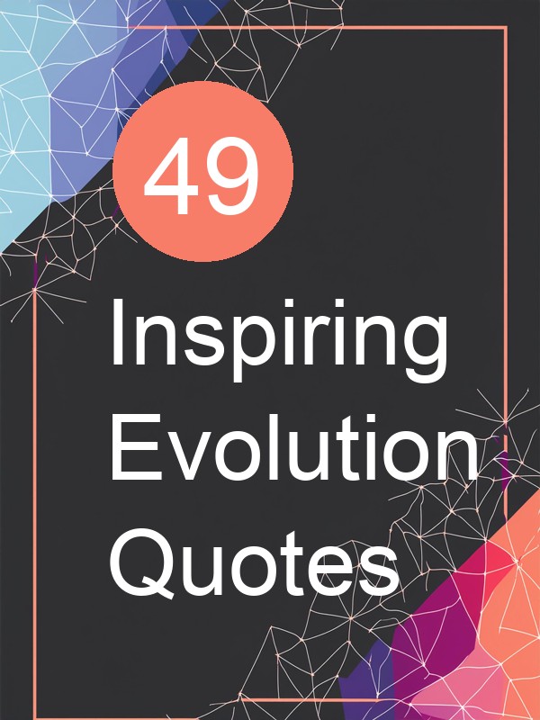 49 Inspiring Evolution Quotes