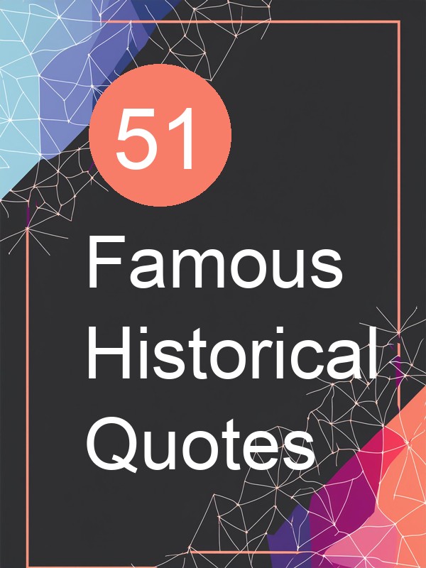 51 Famous Historical Quotes