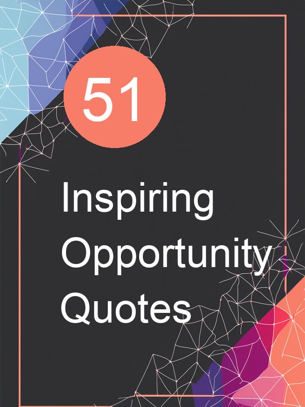 51 Inspiring Opportunity Quotes