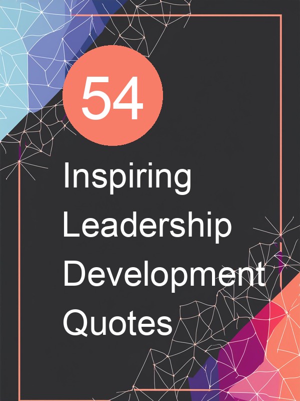 54 Inspiring Leadership Development Quotes