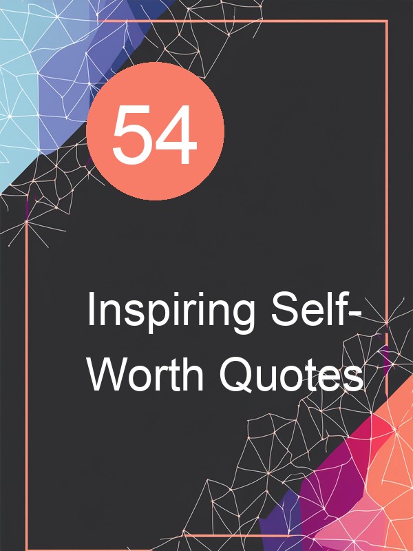 54 Inspiring Self-Worth Quotes