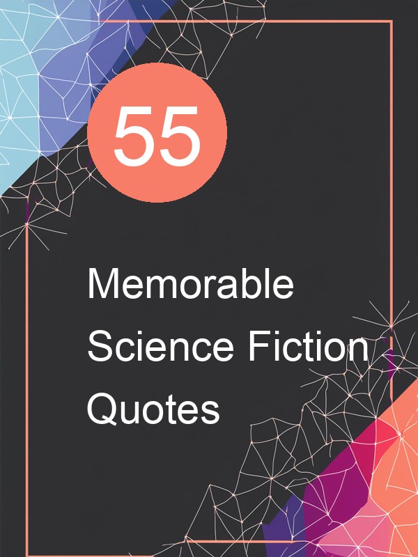 55 Memorable Science Fiction Quotes