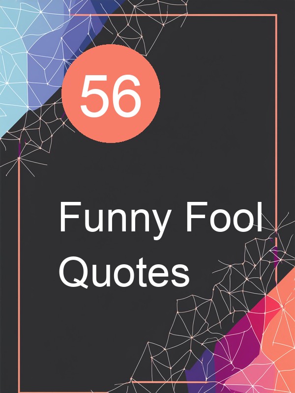 56 Funny Fool Quotes