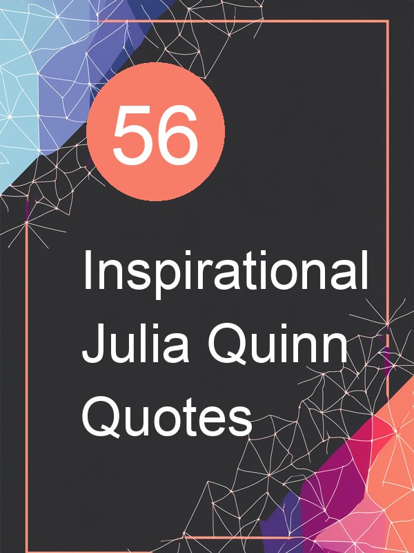 56 Inspirational Julia Quinn Quotes