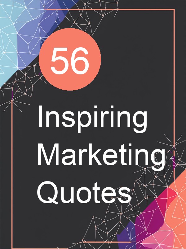 56 Inspiring Marketing Quotes