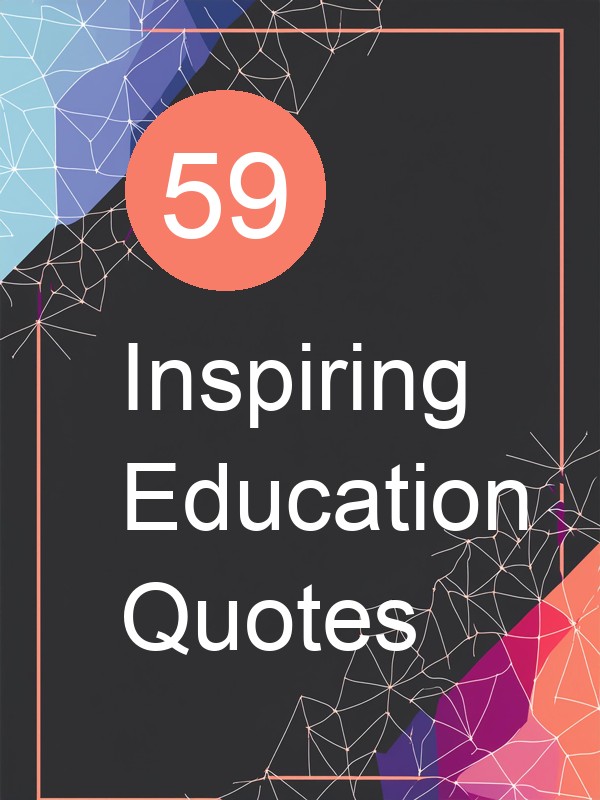 59 Inspiring Education Quotes