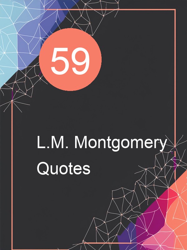 59 L.M. Montgomery Quotes