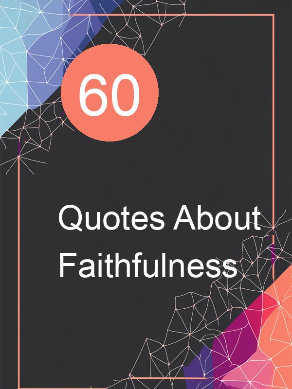 60 Quotes About Faithfulness