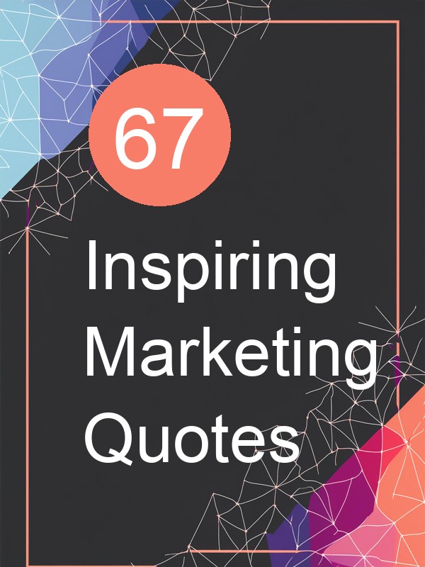 67 Inspiring Marketing Quotes