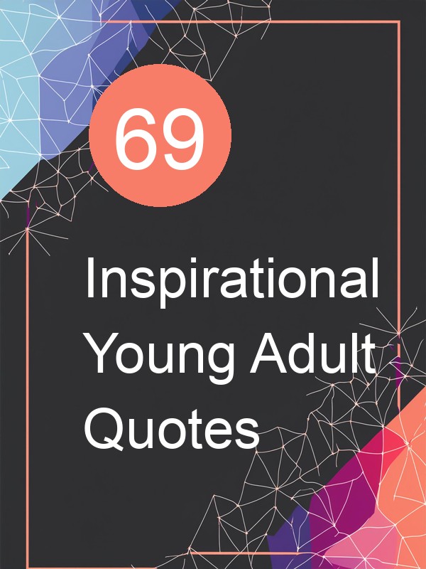 69 Inspirational Young Adult Quotes
