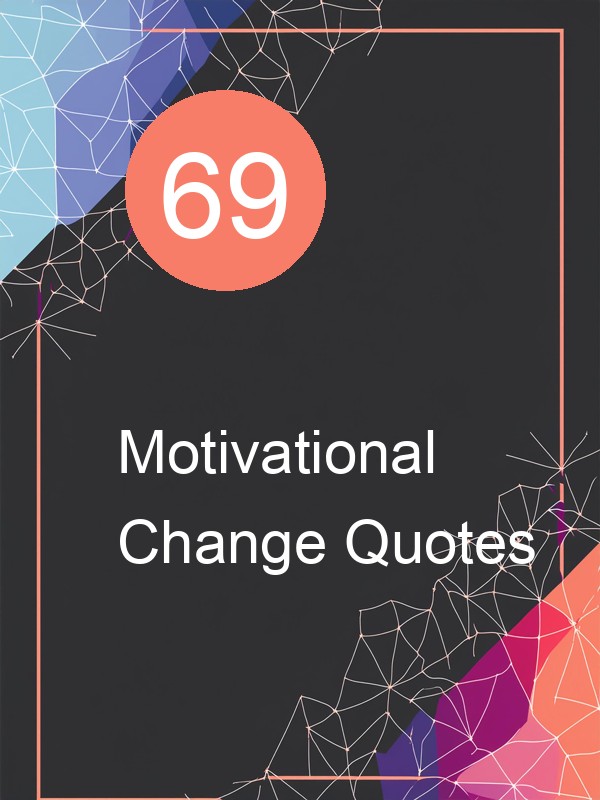 69 Motivational Change Quotes