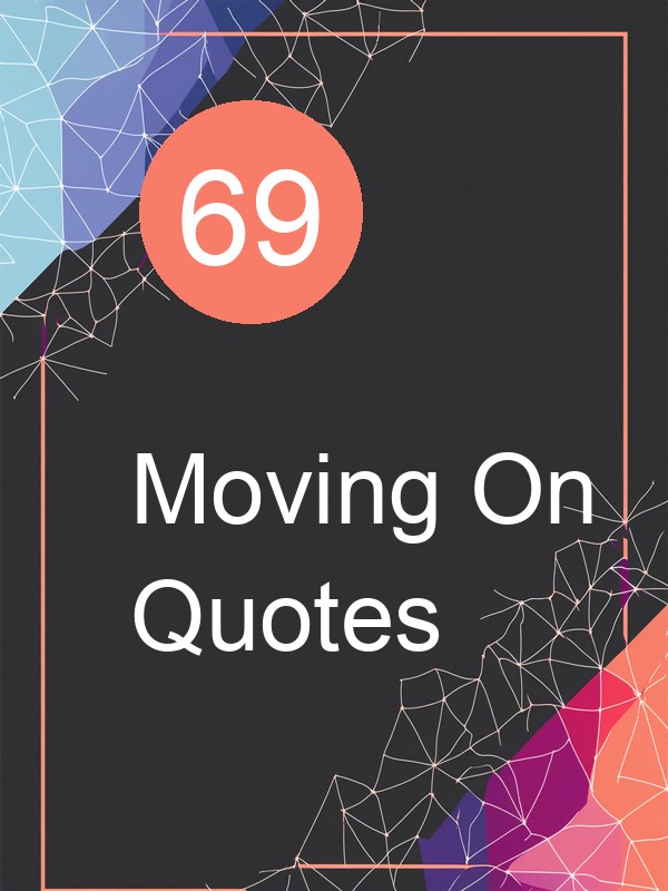 69 Moving On Quotes