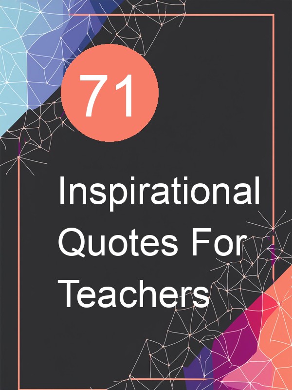 71 Inspirational Quotes For Teachers